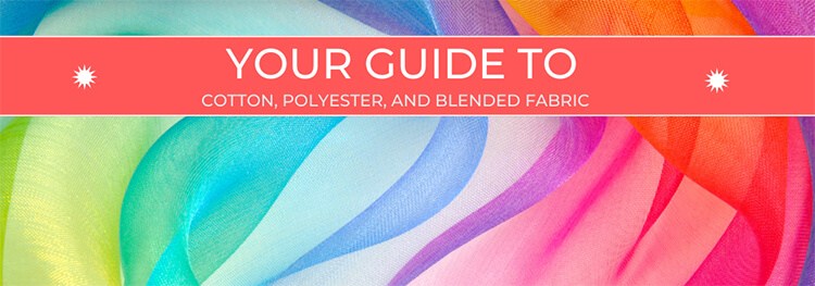 Guide to Polyester, Cotton, and Blended Fabrics